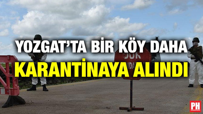 YOZGAT’TA BİR KÖY DAHA KARANTİNAYA ALINDI