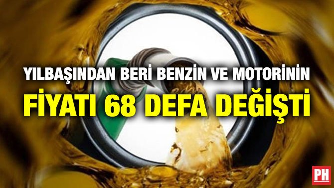 YILBAŞINDAN BERİ BENZİN VE MOTORİNİN FİYATI 68 DEFA DEĞİŞTİ
