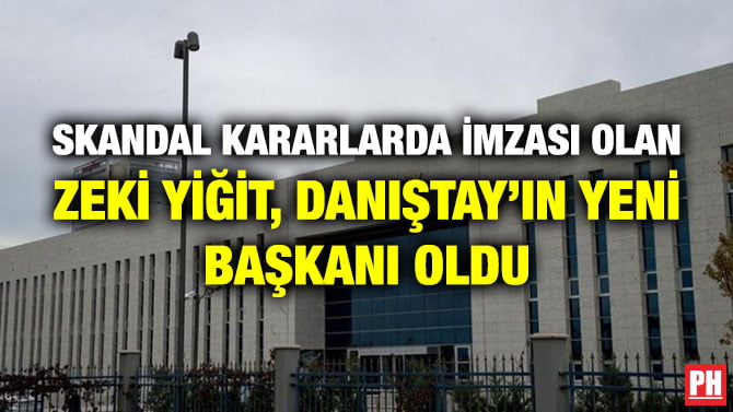SKANDAL KARARLARDA İMZASI OLAN ZEKİ YİĞİT, DANIŞTAY’IN YENİ BAŞKANI OLDU