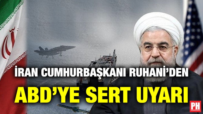İRAN CUMHURBAŞKANI RUHANİ’DEN ABD’YE SERT UYARI