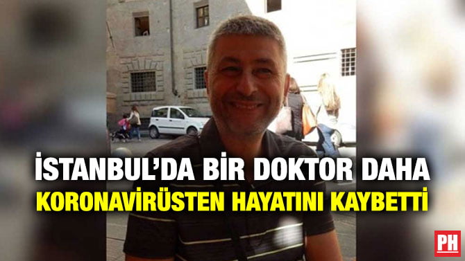 İSTANBUL’DA BİR DOKTOR DAHA KORONAVİRÜSTEN HAYATINI KAYBETTİ