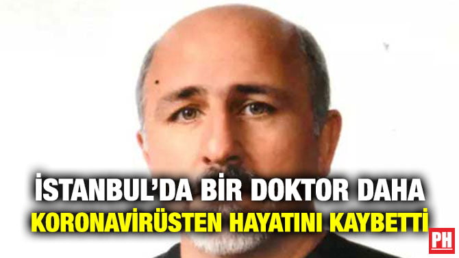 İSTANBUL’DA BİR DOKTOR DAHA KORONAVİRÜSTEN HAYATINI KAYBETTİ
