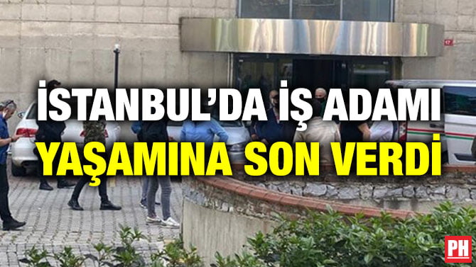 İSTANBUL’DA İŞ ADAMI YAŞAMINA SON VERDİ