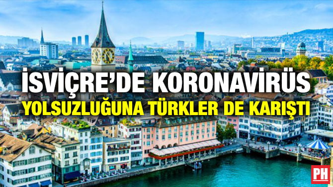 İSVİÇRE’DE KORONAVİRÜS YOLSUZLUĞUNA TÜRKLER DE KARIŞTI