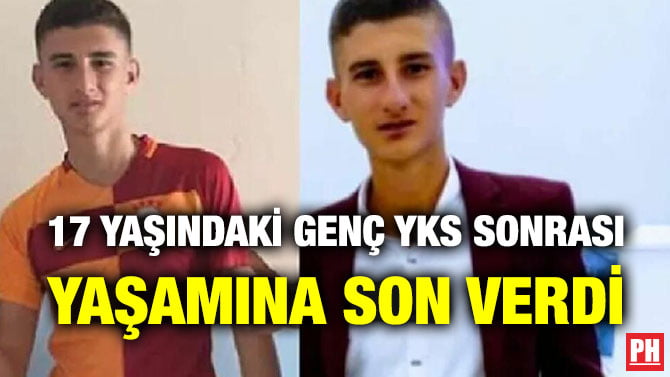 17 YAŞINDAKİ GENÇ YKS SONRASI YAŞAMINA SON VERDİ