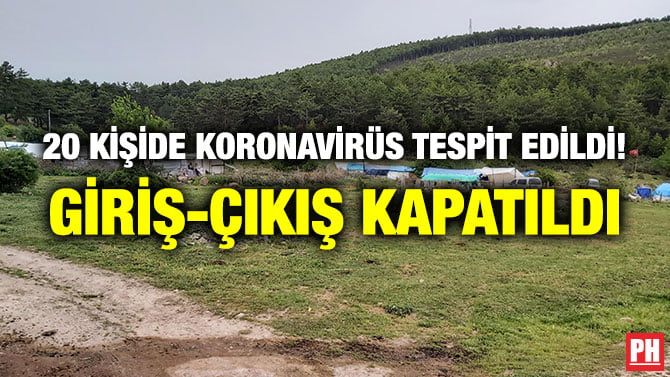 20 KİŞİDE KORONAVİRÜS TESPİT EDİLDİ! GİRİŞ-ÇIKIŞ KAPATILDI