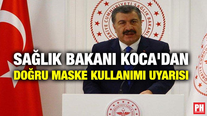 SAĞLIK BAKANI KOCA’DAN DOĞRU MASKE KULLANIMI UYARISI