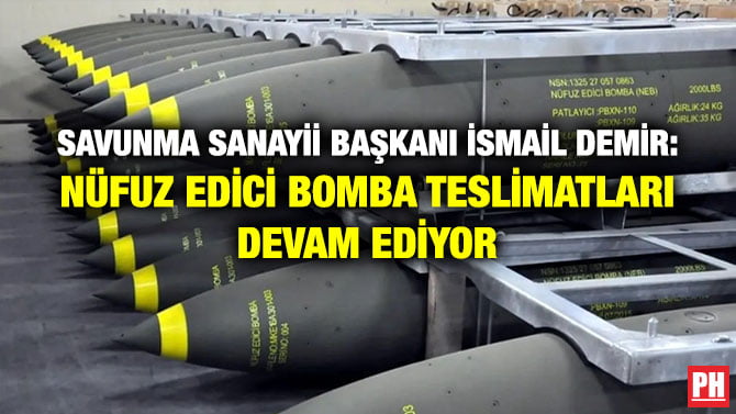 SAVUNMA SANAYİİ BAŞKANI İSMAİL DEMİR: NÜFUZ EDİCİ BOMBA TESLİMATLARI DEVAM EDİYOR