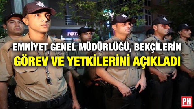 EMNİYET GENEL MÜDÜRLÜĞÜ, BEKÇİLERİN GÖREV VE YETKİLERİNİ AÇIKLADI