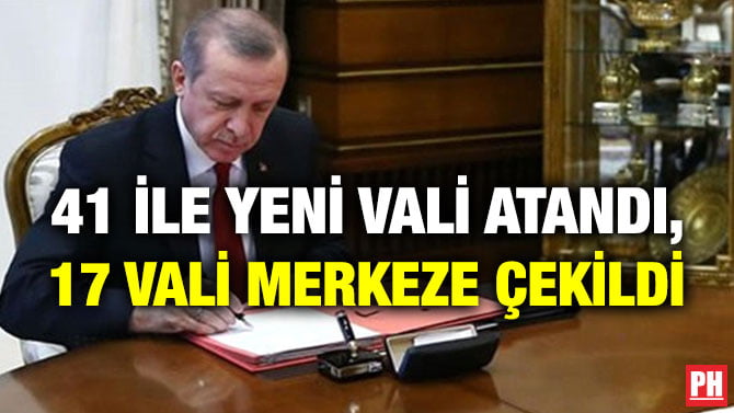 41 İLE YENİ VALİ ATANDI, 17 VALİ MERKEZE ÇEKİLDİ