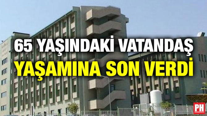 65 YAŞINDAKİ VATANDAŞ YAŞAMINA SON VERDİ