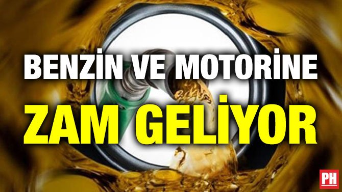 BENZİN VE MOTORİNE ZAM GELİYOR
