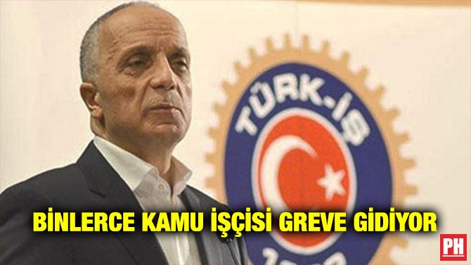 BİNLERCE KAMU İŞÇİSİ GREVE GİDİYOR