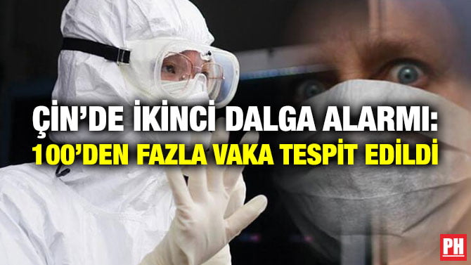 ÇİN’DE İKİNCİ DALGA ALARMI: 100’DEN FAZLA VAKA TESPİT EDİLDİ
