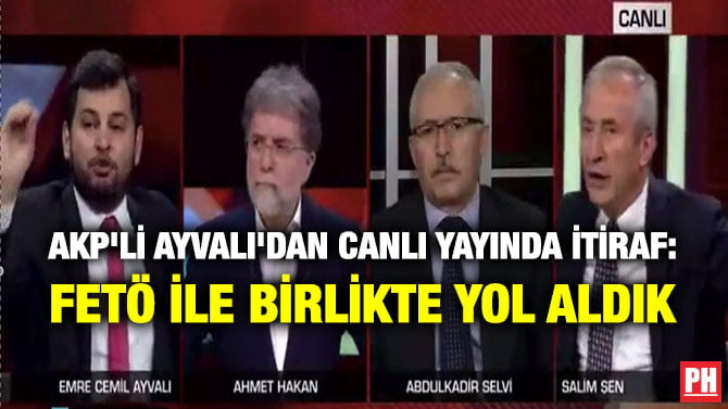 AKP’Lİ AYVALI’DAN CANLI YAYINDA İTİRAF: FETÖ İLE BİRLİKTE YOL ALDIK