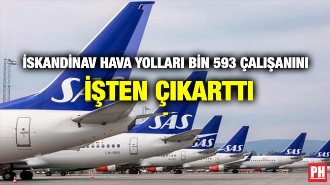 İSKANDİNAV HAVA YOLLARI BİN 593 ÇALIŞANINI İŞTEN ÇIKARTTI