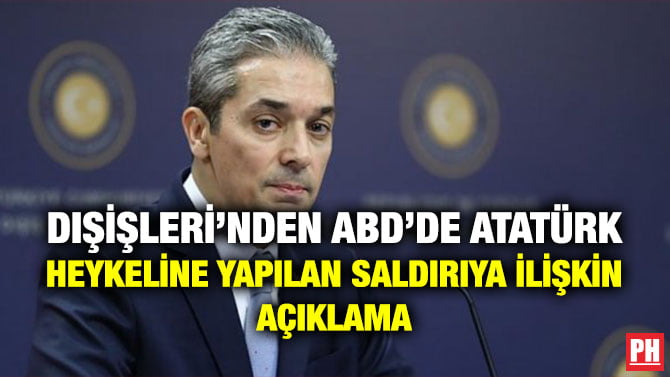 DIŞİŞLERİ’NDEN ABD’DE ATATÜRK HEYKELİNE YAPILAN SALDIRIYA İLİŞKİN AÇIKLAMA