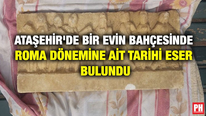 ATAŞEHİR’DE BİR EVİN BAHÇESİNDE ROMA DÖNEMİNE AİT TARİHİ ESER BULUNDU