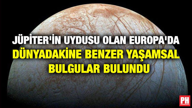 JÜPİTER’İN UYDUSU OLAN EUROPA’DA DÜNYADAKİNE BENZER YAŞAMSAL BULGULAR BULUNDU