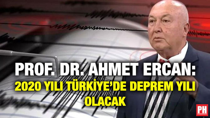 PROF. DR. AHMET ERCAN: 2020 YILI TÜRKİYE’DE DEPREM YILI OLACAK