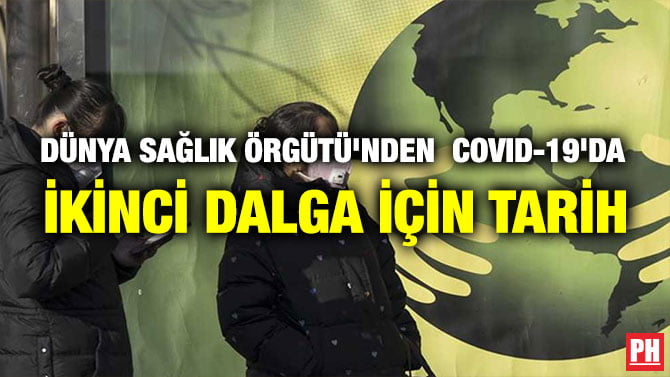 DÜNYA SAĞLIK ÖRGÜTÜ’NDEN COVID-19’DA İKİNCİ DALGA İÇİN TARİH