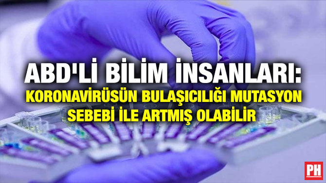 ABD’Lİ BİLİM İNSANLARI: KORONAVİRÜSÜN BULAŞICILIĞI MUTASYON SEBEBİ İLE ARTMIŞ OLABİLİR