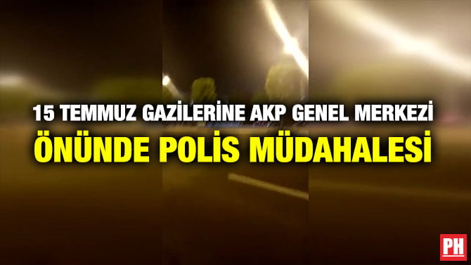 15 TEMMUZ GAZİLERİNE AKP GENEL MERKEZİ ÖNÜNDE POLİS MÜDAHALESİ