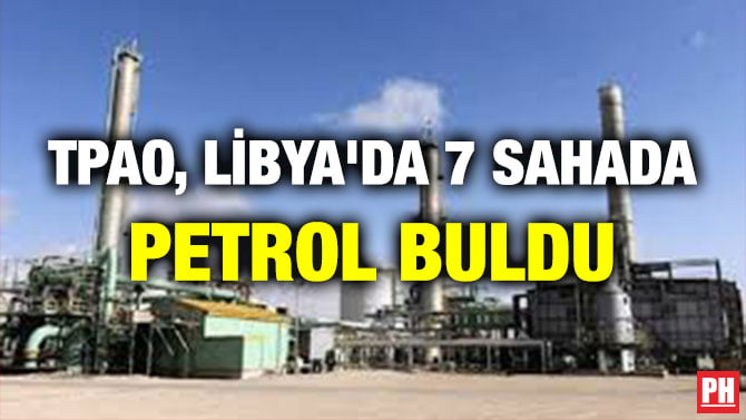 TPAO, LİBYA’DA 7 SAHADA PETROL BULDU
