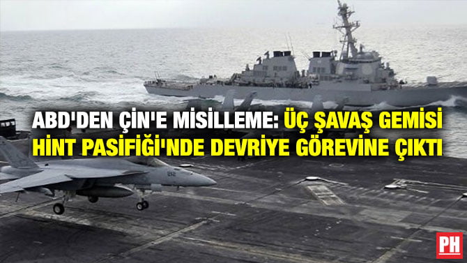 ABD’DEN ÇİN’E MİSİLLEME: ÜÇ ŞAVAŞ GEMİSİ HİNT PASİFİĞİ’NDE DEVRİYE GÖREVİNE ÇIKTI
