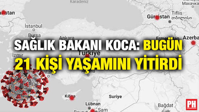 SAĞLIK BAKANI KOCA: BUGÜN 21 KİŞİ YAŞAMINI YİTİRDİ