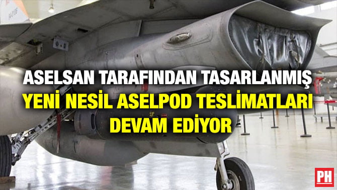 ASELSAN TARAFINDAN TASARLANMIŞ YENİ NESİL ASELPOD TESLİMATLARI DEVAM EDİYOR