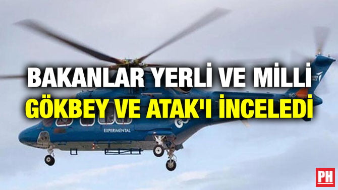 BAKANLAR YERLİ VE MİLLİ GÖKBEY VE ATAK’I İNCELEDİ