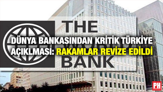 DÜNYA BANKASINDAN KRİTİK TÜRKİYE AÇIKLMASI: RAKAMLAR REVİZE EDİLDİ