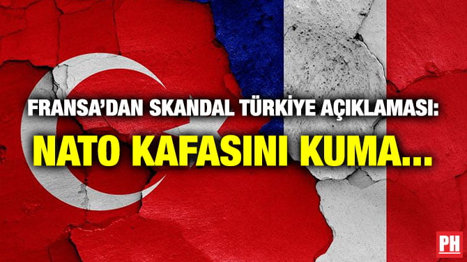 FRANSA’DAN SKANDAL TÜRKİYE AÇIKLAMASI: NATO KAFASINI KUMA…