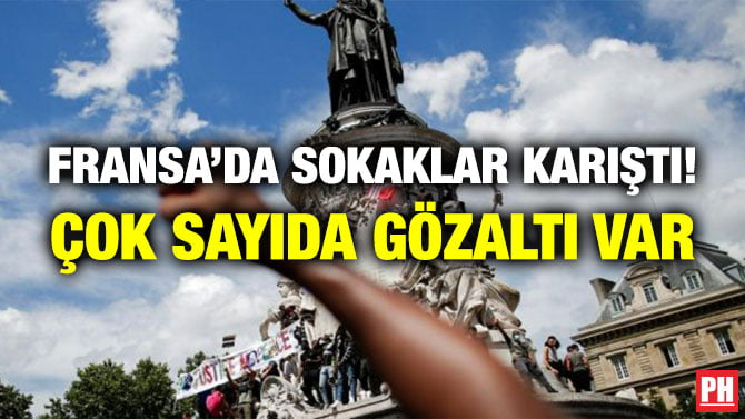 FRANSA’DA SOKAKLAR KARIŞTI! ÇOK SAYIDA GÖZALTI VAR