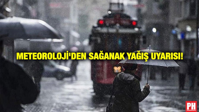 METEOROLOJİ’DEN SAĞANAK YAĞIŞ UYARISI!