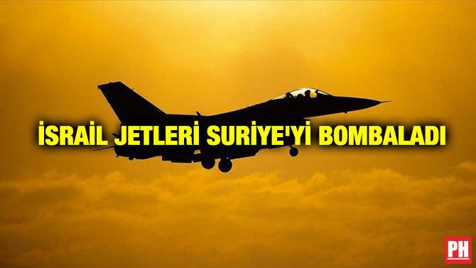 İSRAİL JETLERİ SURİYE’Yİ BOMBALADI