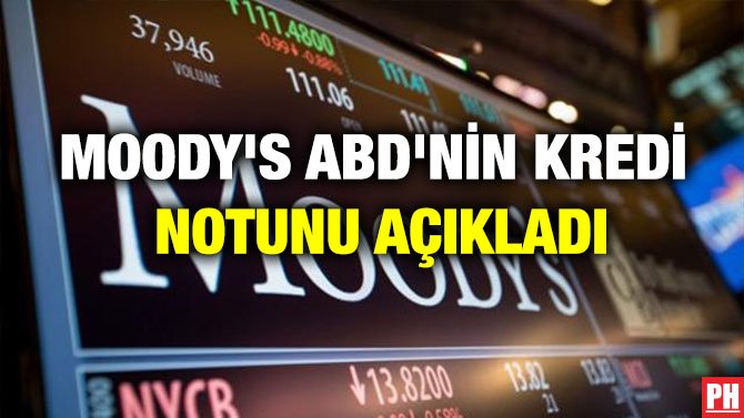 MOODY’S ABD’NİN KREDİ NOTUNU AÇIKLADI