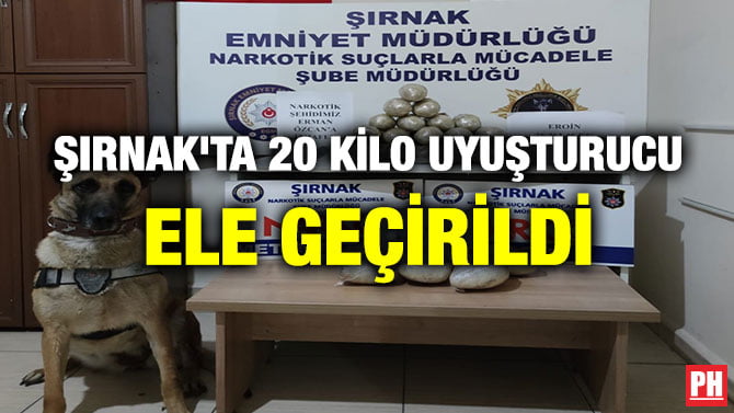 ŞIRNAK’TA 20 KİLO UYUŞTURUCU ELE GEÇİRİLDİ
