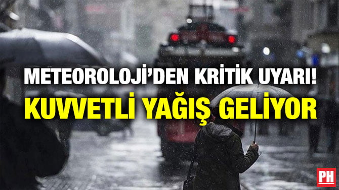METEOROLOJİ’DEN KRİTİK UYARI! KUVVETLİ YAĞIŞ GELİYOR