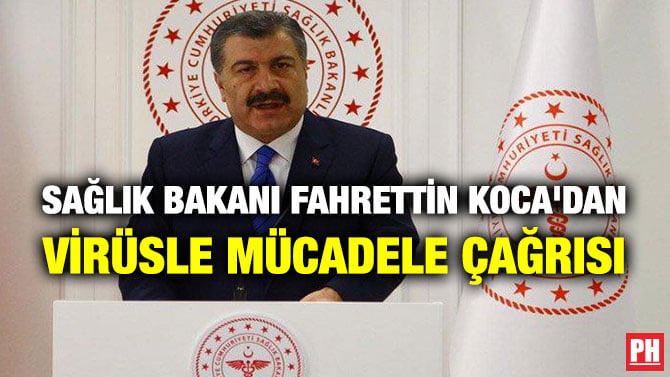 SAĞLIK BAKANI FAHRETTİN KOCA’DAN VİRÜSLE MÜCADELE ÇAĞRISI