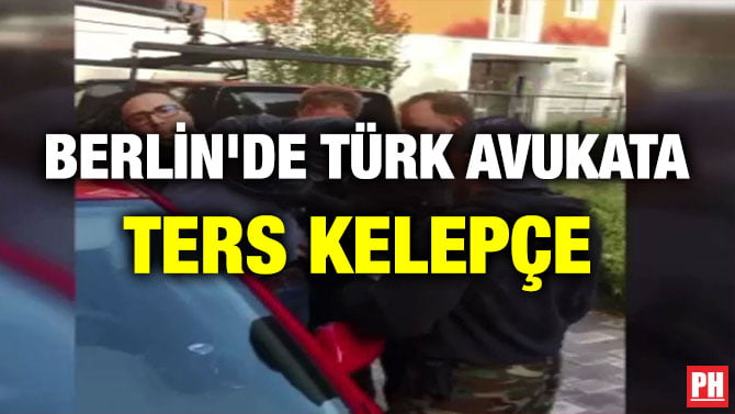 BERLİN’DE TÜRK AVUKATA TERS KELEPÇE