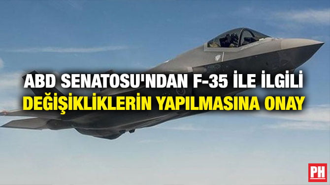 ABD SENATOSU’NDAN F-35 İLE İLGİLİ DEĞİŞİKLİKLERİN YAPILMASINA ONAY