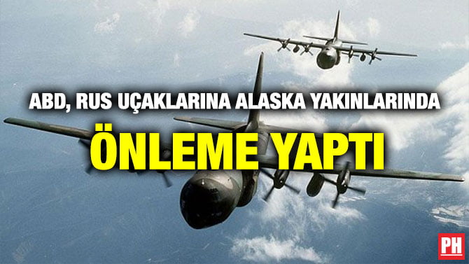 ABD, RUS UÇAKLARINA ALASKA YAKINLARINDA ÖNLEME YAPTI