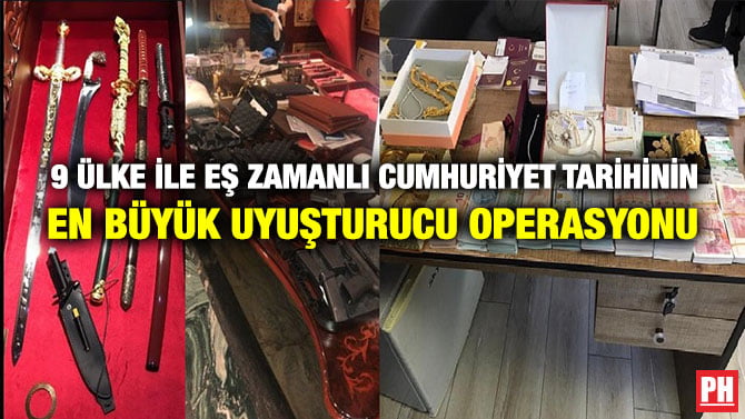 9 ÜLKE İLE EŞ ZAMANLI CUMHURİYET TARİHİNİN EN BÜYÜK UYUŞTURUCU OPERASYONU