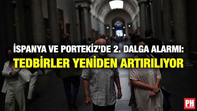 İSPANYA VE PORTEKİZ’DE 2. DALGA ALARMI: TEDBİRLER YENİDEN ARTIRILIYOR