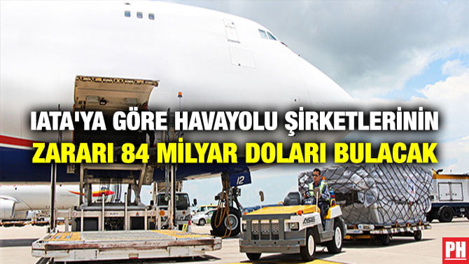 IATA’YA GÖRE HAVAYOLU ŞİRKETLERİNİN ZARARI 84 MİLYAR DOLARI BULACAK