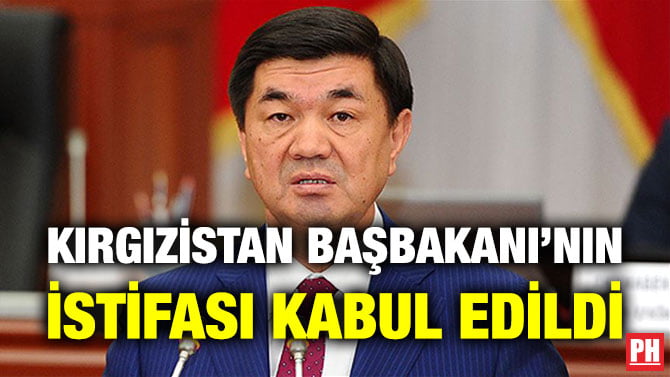 KIRGIZİSTAN BAŞBAKANI’NIN İSTİFASI KABUL EDİLDİ