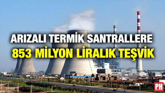 ARIZALI TERMİK SANTRALLERE 853 MİLYON LİRALIK TEŞVİK