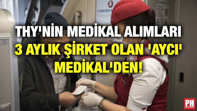 THY’NİN MEDİKAL ALIMLARI 3 AYLIK ŞİRKET OLAN ‘AYCI’ MEDİKAL’DEN!
